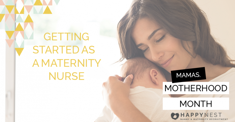 Your guide to getting started as a maternity nurse, happy nest nanny agency, happy nest maternity recruitment
